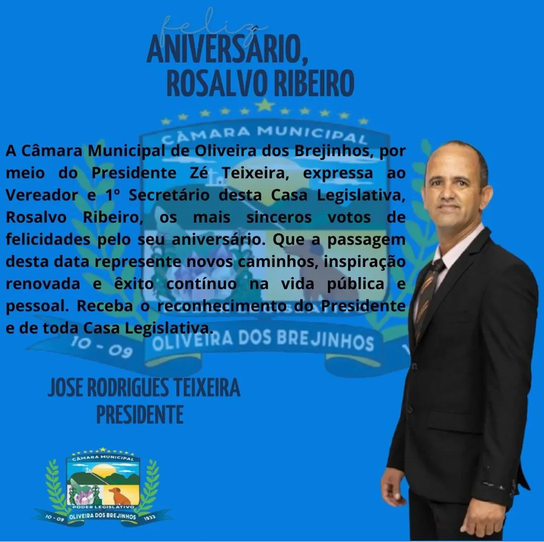 A Câmara Municipal de Oliveira dos Brejinhos, por meio de seu Presidente e demais vereadores, parabeniza o Vereador Rosalvo Ribeiro pela passagem do seu aniversário.